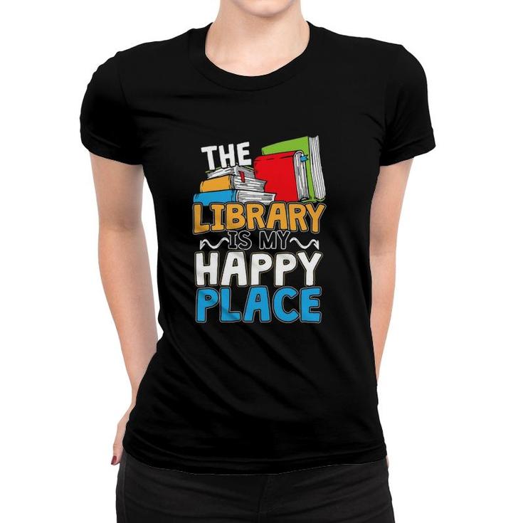 The Library Is My Happy Place Book Lover And Book Worm Women T-shirt