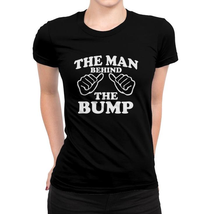 The Man Behind The Bump  Pregnancy Announcement Women T-shirt