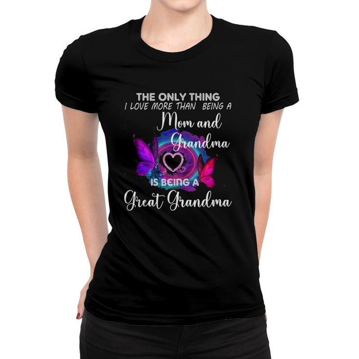 The Only Thing I Love More Than Being A Mom Great Grandma Women T-shirt