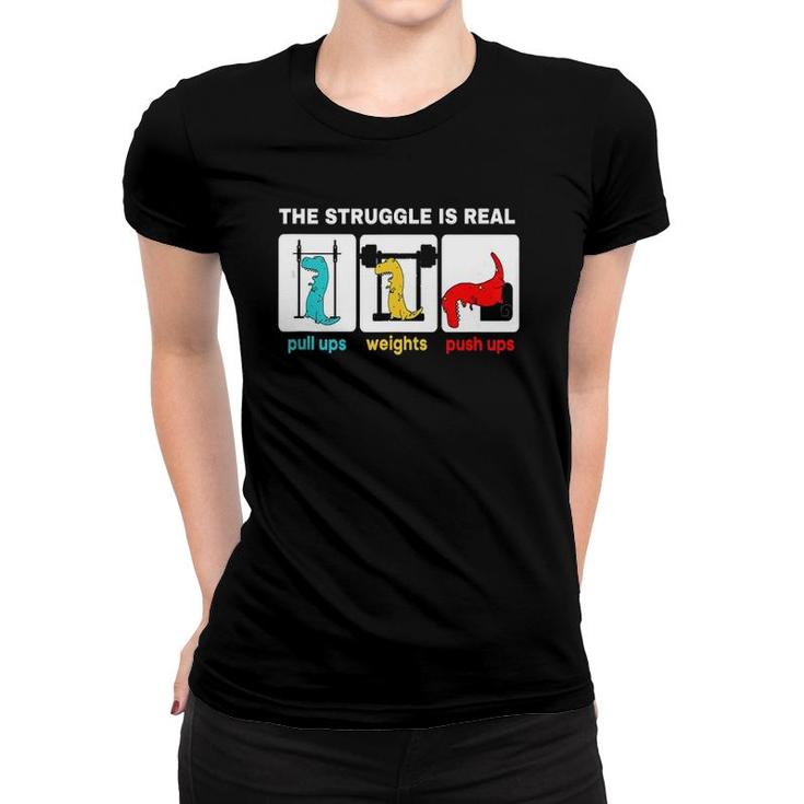 The Struggle Is Real  Funnyrex Gym Workout  Women T-shirt