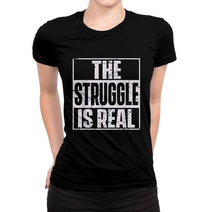 The Struggle Is Real Quote Urbanwear Women T-shirt