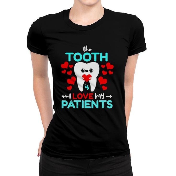 The Tooth Is I Love My Patients Valentines Day Dentist Women T-shirt