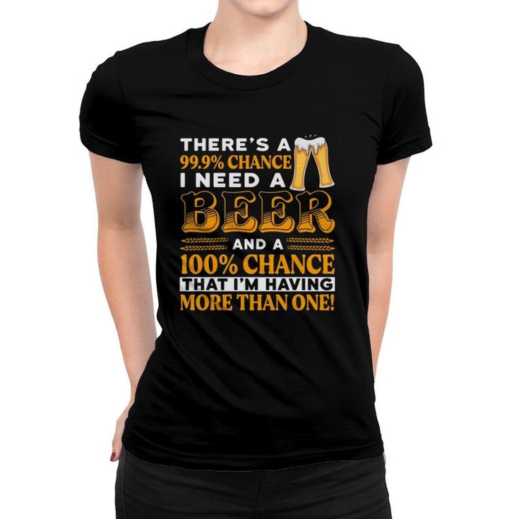 There's A 100 Chance Of Having More Than One Beer Funny  Women T-shirt