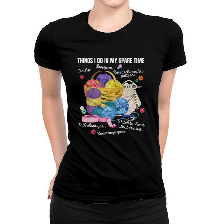 Things I Do In My Spare Time Crochet Lovers Arts And Crafts Women T-shirt