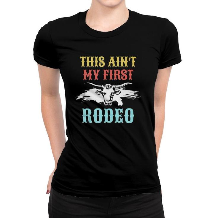 This Ain't My First Rodeo Gift For Cowboy Cowgirl  Women T-shirt