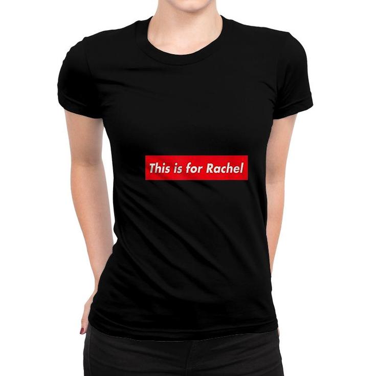 This Is For Rachel Women T-shirt