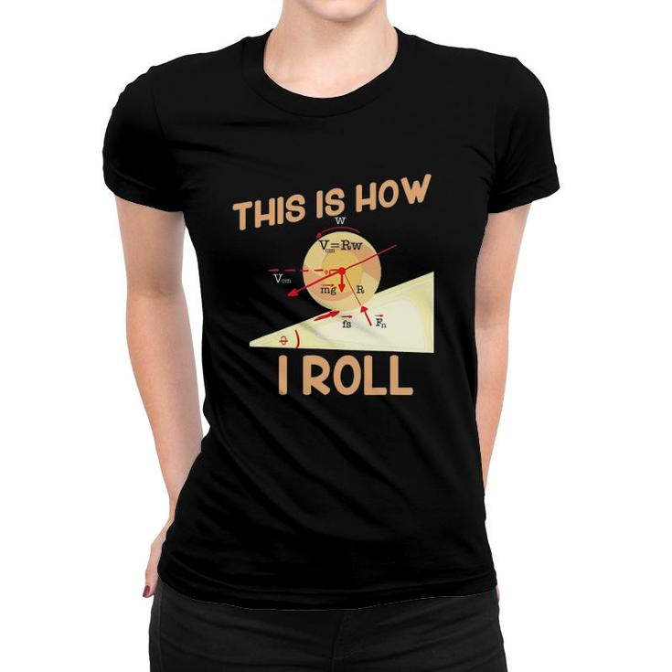 This Is How I Roll For Physic Teachers Women T-shirt