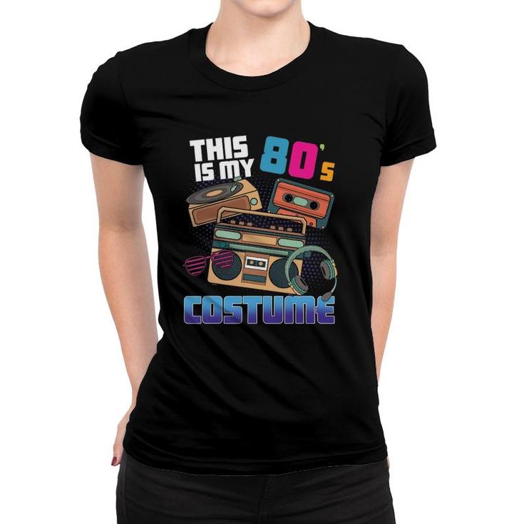 This Is My 80'S Costume Disco Theme Style 80'S Party Women T-shirt