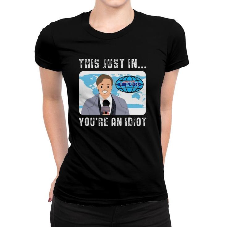 This Just In You're An Idiot Women T-shirt