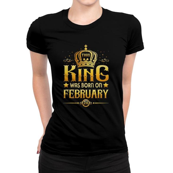 This King Was Born On February 26 Tee Aquarius Pisces Women T-shirt
