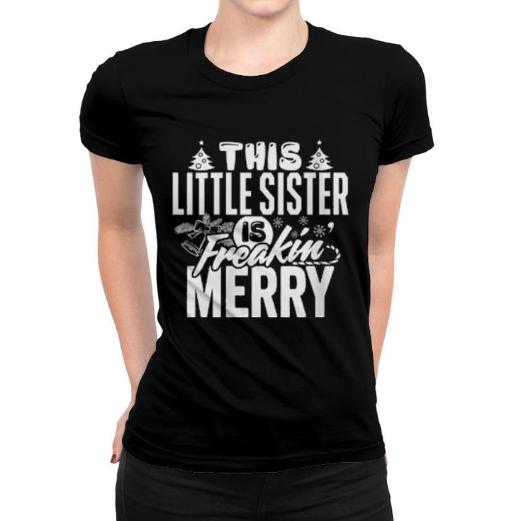 This Little Sister Freakin Merry Christmas Matching Family  Women T-shirt