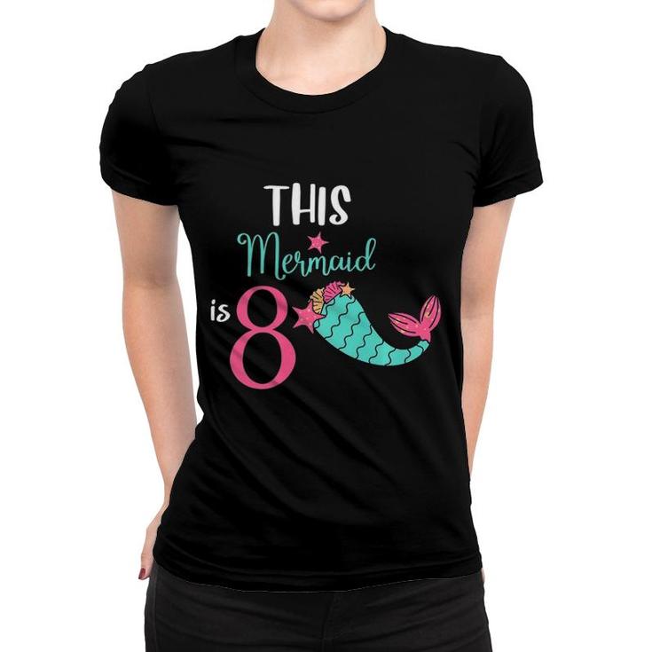 This Mermaid Is 8 Years Old Funny 8Th Birthday Girl Gift Kids Premium Women T-shirt