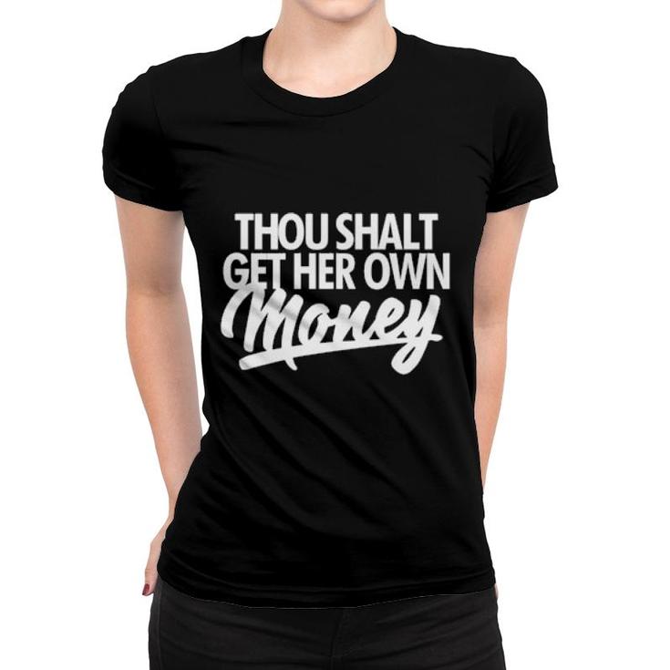 Thou Shalt Get Her Own Money  Women T-shirt