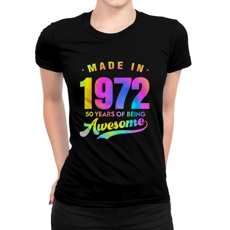 Tie Dye 50Th Birthday 50 Years Old Awesome Made In 1972 Women T-shirt