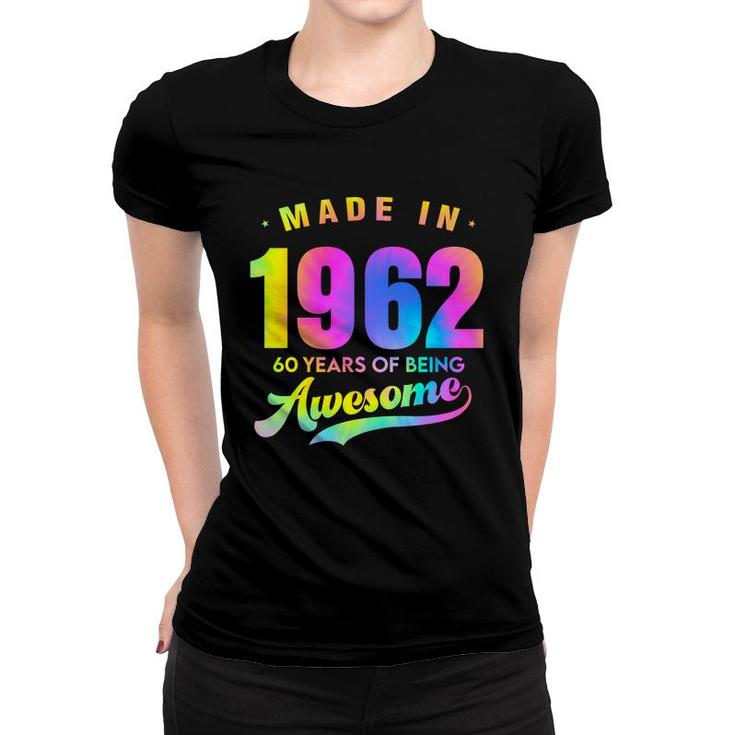 Tie Dye Happy 60Th Birthday 60 Years Old Awesome Made In 1962 Women T-shirt
