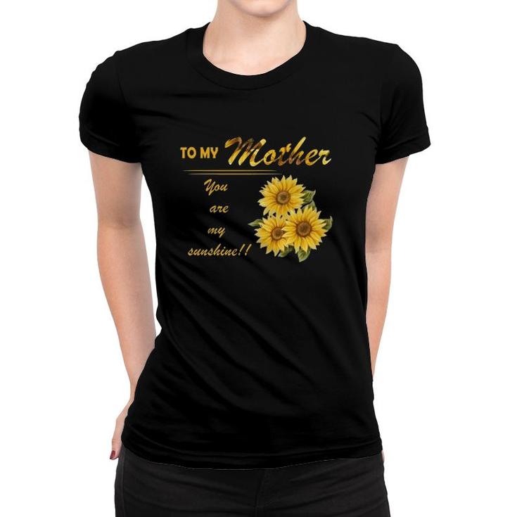 To My Mother You Are My Sunshine Sunflower Version Women T-shirt