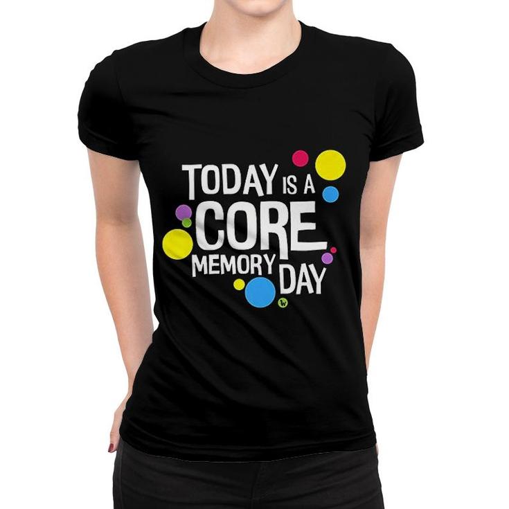 Today Is A Core Memory Day Women T-shirt