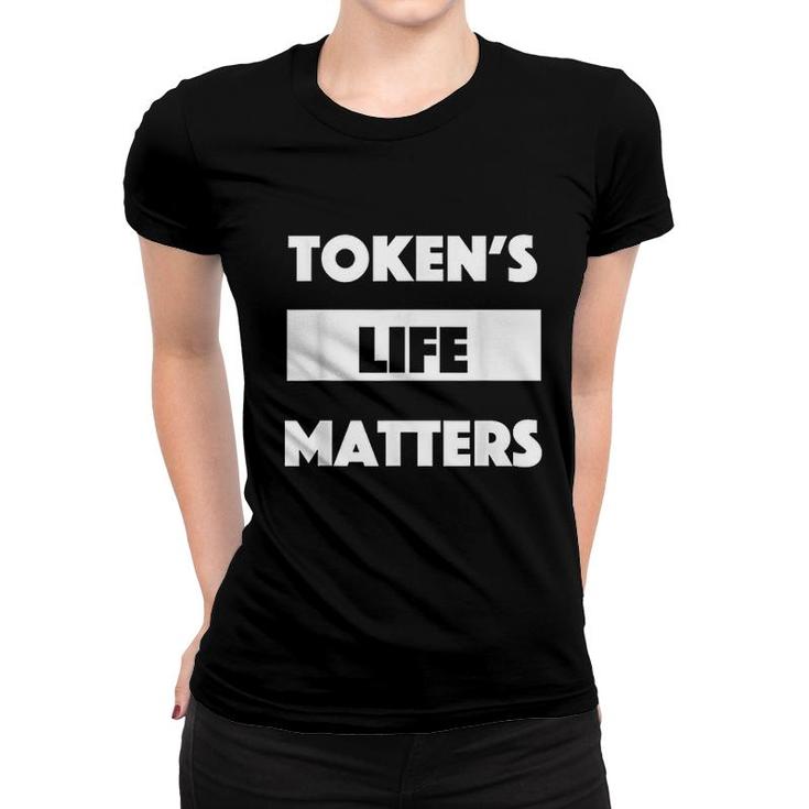 Token Is Life Matters Women T-shirt