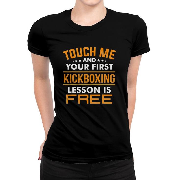 Touch Me And Your First Kickboxing Lesson Is Free Tee Gift Women T-shirt