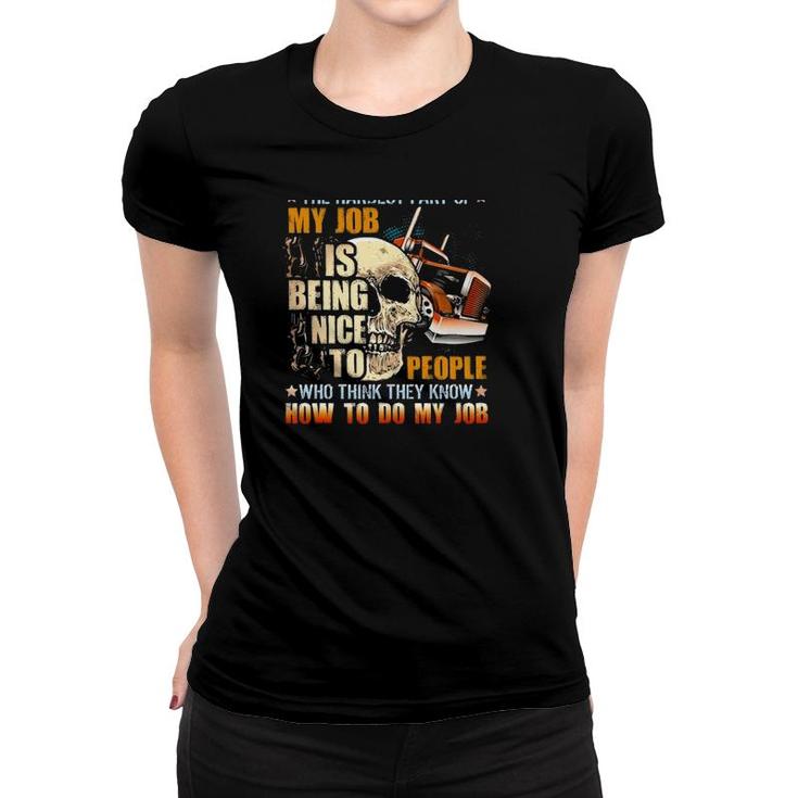 Trucker The Hardest Part Of My Job Is Being Nice To People Who Think They Know Women T-shirt