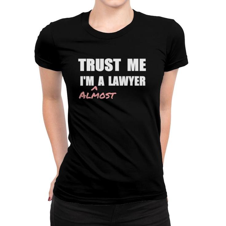 Trust Me I'm Almost A Lawyer Fun Law Student Women T-shirt