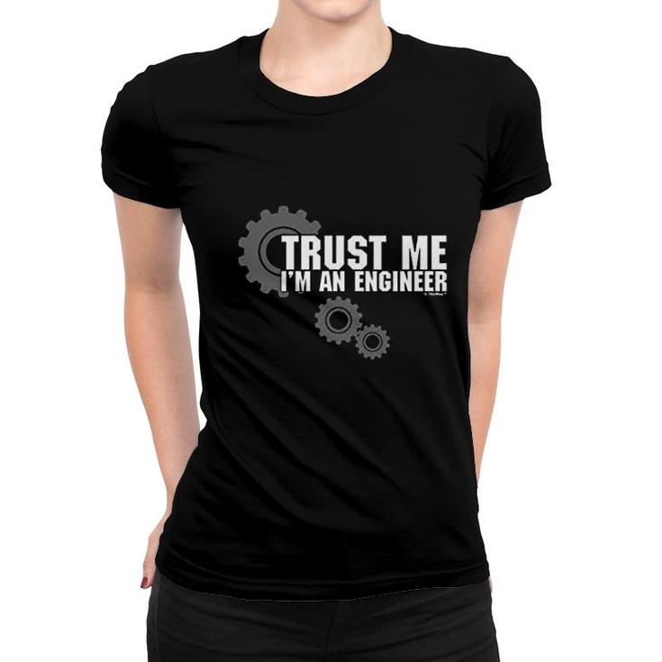 Trust Me I'm An Engineer Women T-shirt