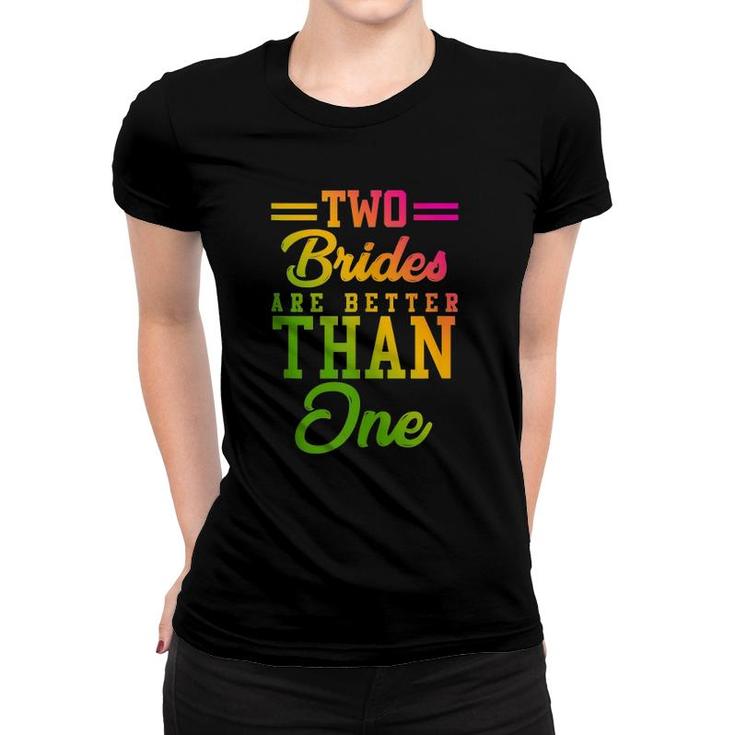 Two Brides Are Better Than One Lesbian Wedding Lgbt  Women T-shirt