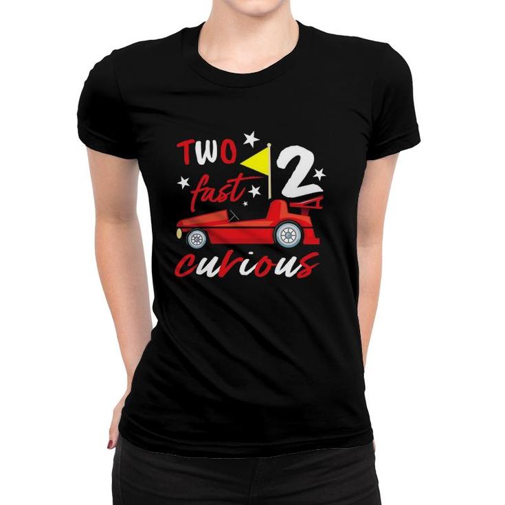 Two Fast 2 Curious Years Racing Two Fast Birthday Women T-shirt