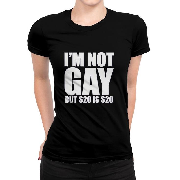 Uink I'm Not Gay But $20 Is $20 Funny Women T-shirt