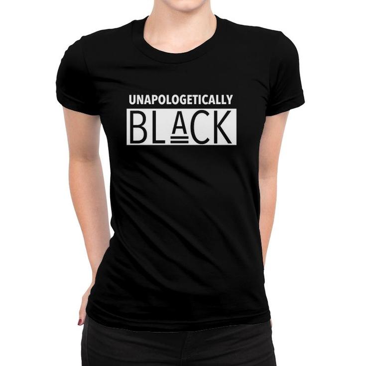 Unapologetically Black - Black And Proud Women T-shirt
