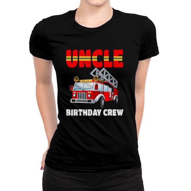 Uncle Birthday Crew  Fire Truck Birthday Fireman Women T-shirt
