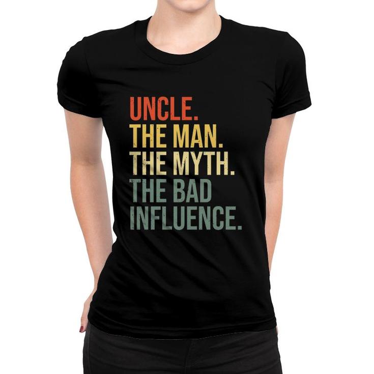 Uncle The Man The Myth The Bad Influence Best Funny Uncle Women T-shirt