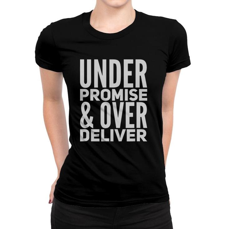 Under Promise And Over Deliver Women T-shirt