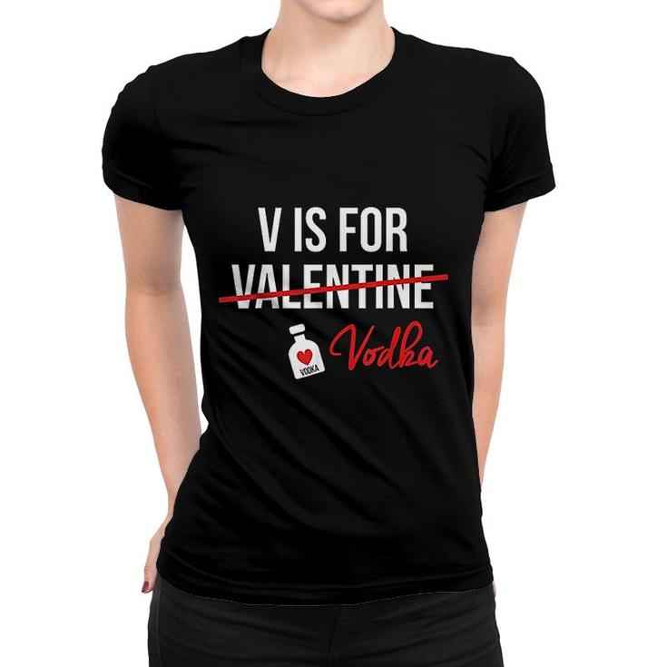 V Is For Vodka Funny Valentine Day Women T-shirt