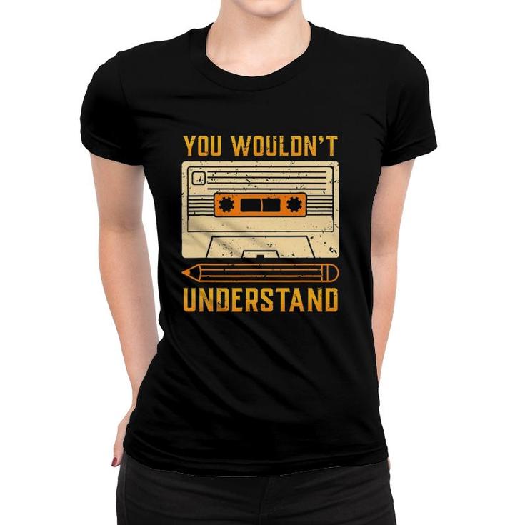 Vintage 80S Cassette Tape You Wouldn't Understand Women T-shirt