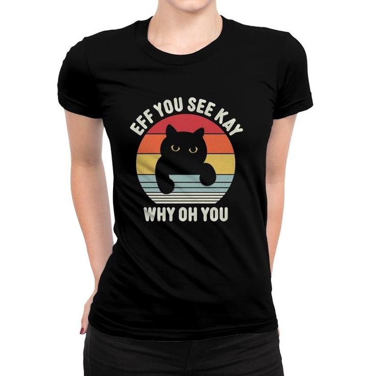 Vintage Eff You See Kay Why Oh You Cat  Women T-shirt