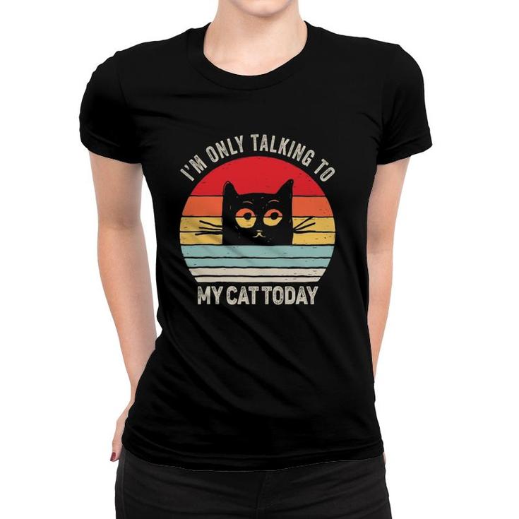 Vintage Retro Ca I'm Only Talking To My Cat Today Women T-shirt