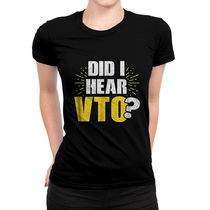 Vto | Did I Hear Vto Gift Women T-shirt
