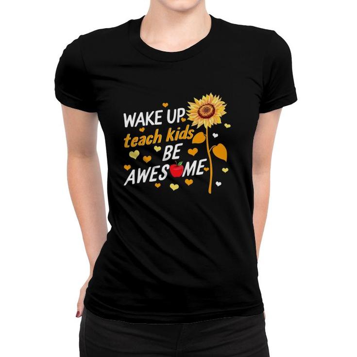 Wake Up Teach Kids Be Awesome Preschool Elementary Teacher Women T-shirt