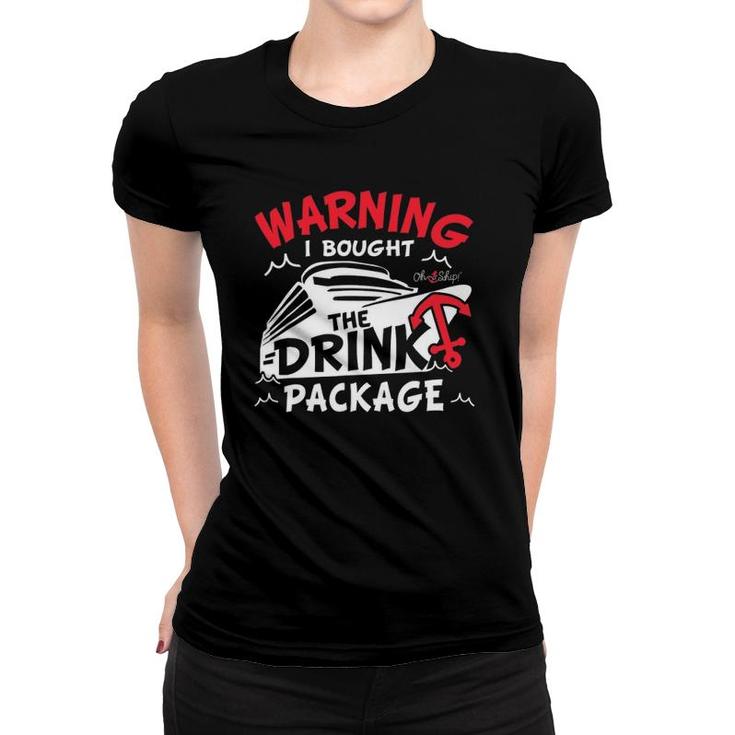 Warning I Bought The Drink Package Cruise  By Oh Ship Women T-shirt