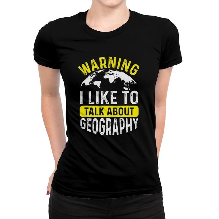 Warning I Like To Talk About Geography Geographer Women T-shirt