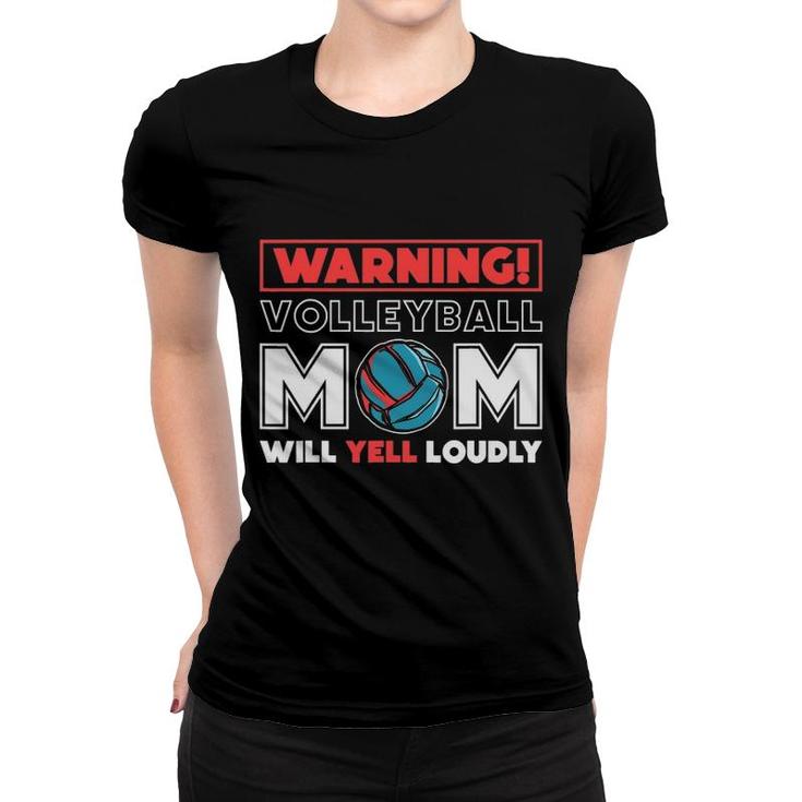 Warning Volleyball Mom Will Yell Loudly Volleyball Fan Women T-shirt