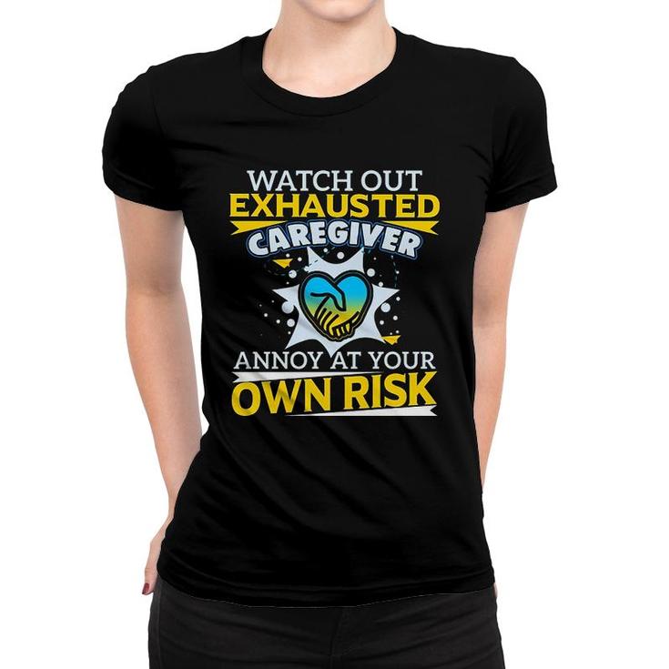 Watch Out Exhausted Caregiver Women T-shirt