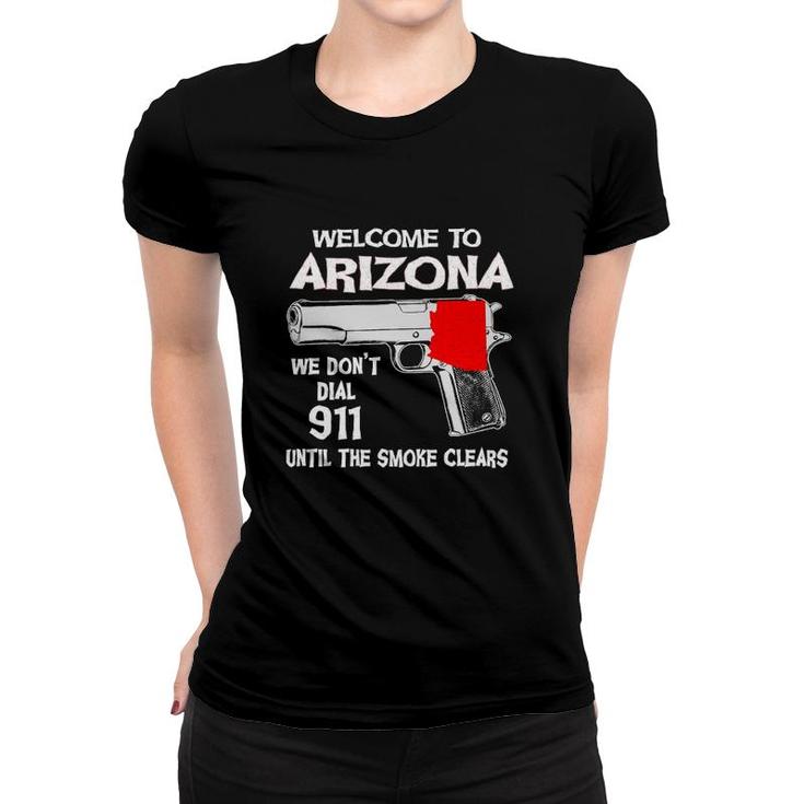 We Don't Dial 911 Welcome To Arizona Women T-shirt