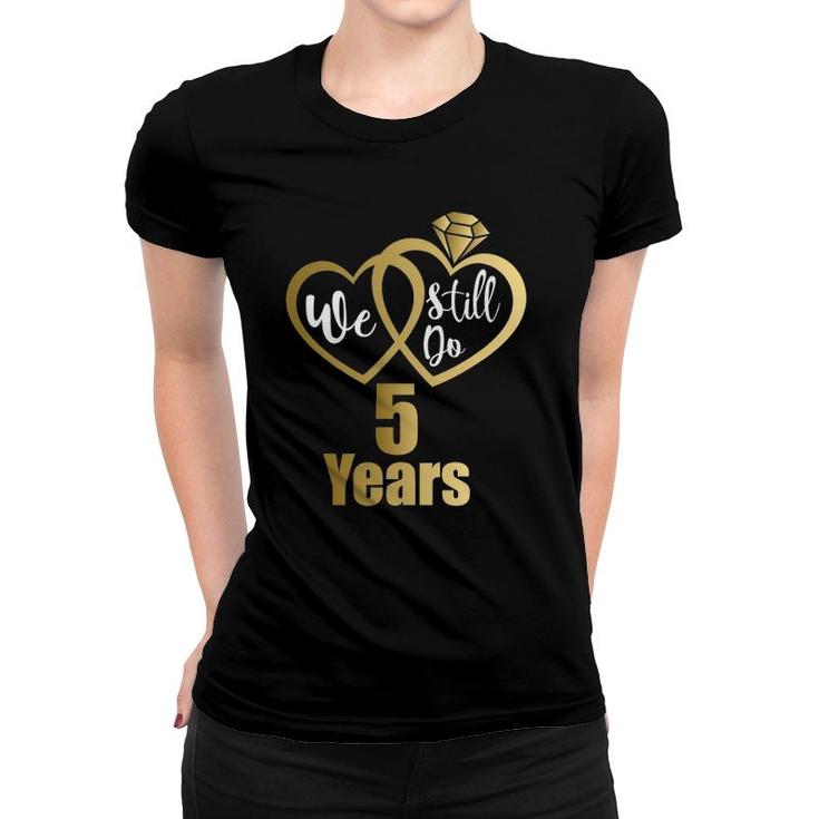 We Still Do 5 Years Couples 2017 5Th Wedding Anniversary Women T-shirt