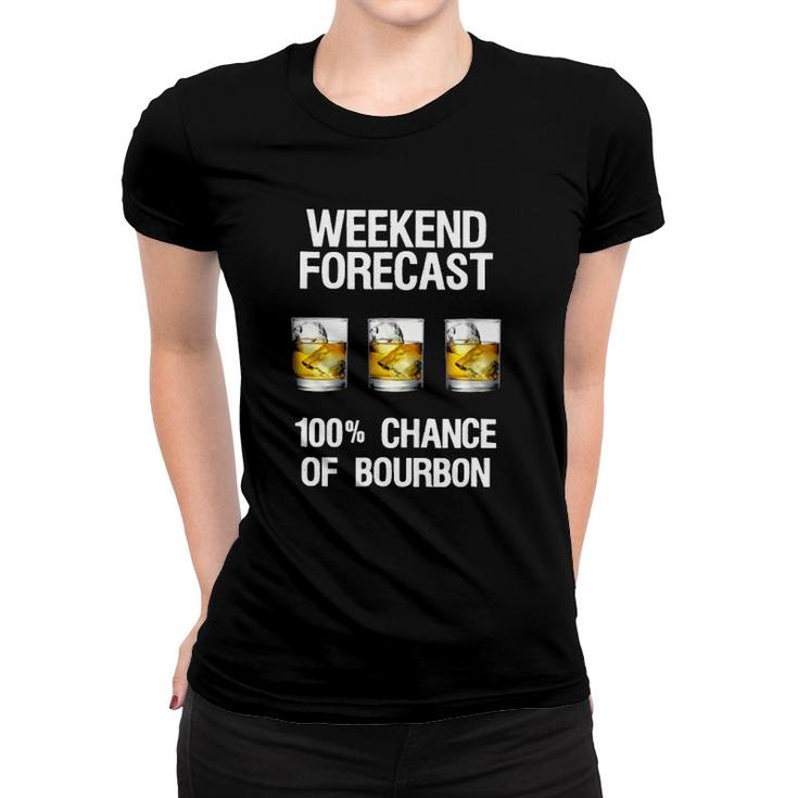 Weekend Forecast 100 Chance Of Burbon Funny Drinkers Women T-shirt