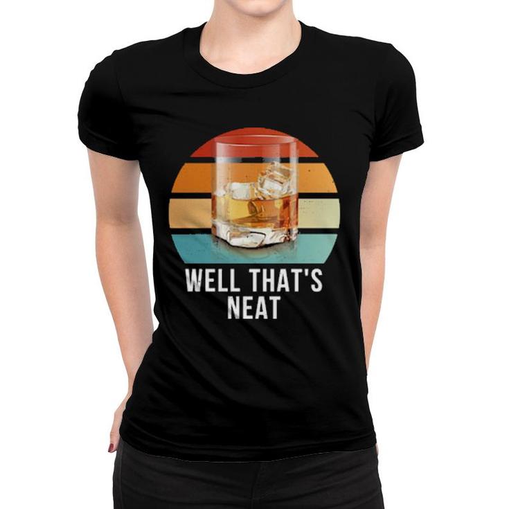 Well That's Neat Whiskey Drinker Party  Women T-shirt
