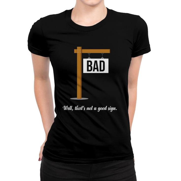 Well That's Not A Good Sign Funny Gag Gift Sarcastic Women T-shirt