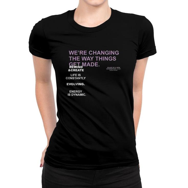 We're Changing The Way Things Get Made Women T-shirt