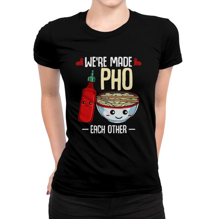 We're Made Pho Each Other Vietnamese Rice Noodles Soup Funny Women T-shirt